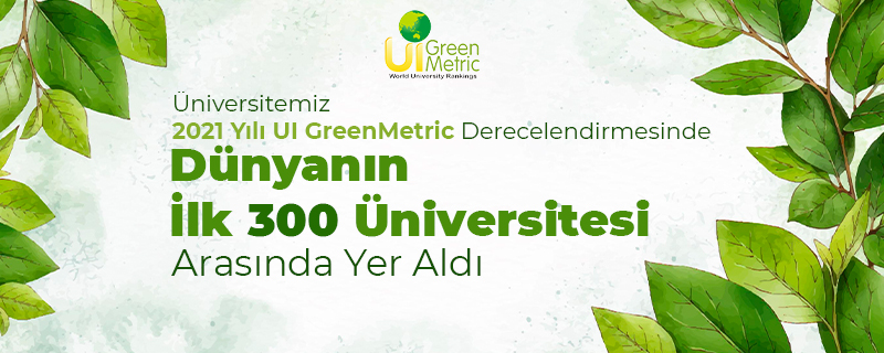 Üniversitemiz 2021 Yılı UI GreenMetric Derecelendirmesinde Dünyanın İlk 300 Üniversitesi Arasında Yer Aldı